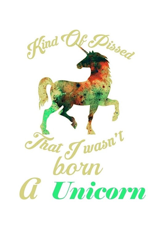 Kind Of Pissed I Wasnt Born A Unicorn: Mood Tracker (Paperback)