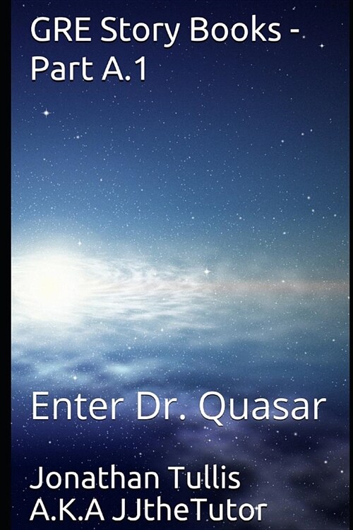 GRE Story Books - Part A.1: Enter Dr. Quasar (Paperback)