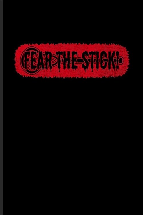 Fear The Stick: Funny Sport Quotes Journal - Notebook - Workbook For Team Player, Athlets, Shooting, School Club & Coaching Fans - 6x9 (Paperback)