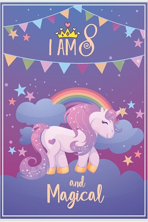 I am 8 and Magical: Unicorn Birthday Journal Draw and Write Notebook for Kids 8 Year Old Girl Birthday Gifts (Paperback)