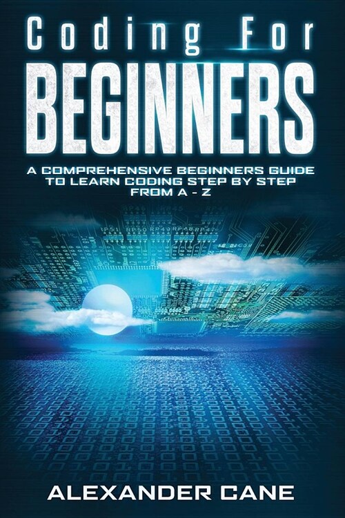 Coding for Beginners: A Comprehensive Beginners Guide to Learn Coding step by step from A-Z (Paperback)