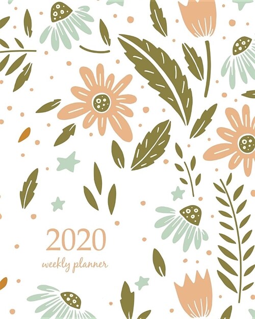 2020 Weekly Planner: Calendar Schedule Organizer Appointment Journal Notebook and Action day With Inspirational Quotes Beautiful blooming f (Paperback)