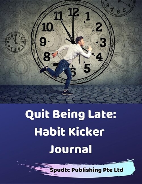 Quit Being Late: Habit Kicker Journal (Paperback)