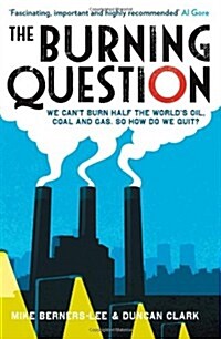 The Burning Question : We Cant Burn Half the Worlds Oil, Coal and Gas. So How Do We Quit? (Paperback)
