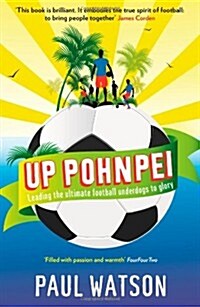 Up Pohnpei : Leading the Ultimate Football Underdogs to Glory (Paperback)