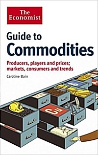 [중고] The Economist Guide to Commodities : Producers, Players and Prices; Markets, Consumers and Trends (Paperback)