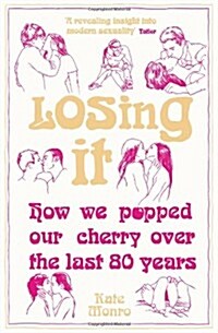 Losing It : How We Popped Our Cherry Over the Last 80 Years (Paperback)