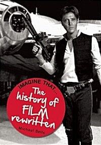 Imagine That - Film : The History of Film Rewritten (Paperback)