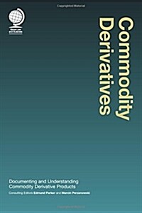 Commodity Derivatives : Documenting and Understanding Commodity Derivative Products (Hardcover)