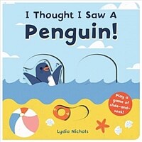 I Thought I Saw a Penguin! (Board Books)