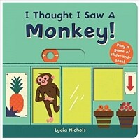 I Thought I Saw a Monkey! (Board Books)
