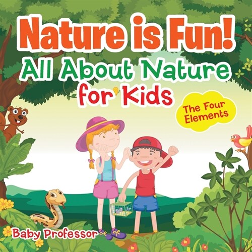 Nature is Fun! All About Nature for Kids - The Four Elements (Paperback)