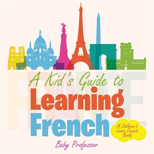 A Kids Guide to Learning French A Childrens Learn French Books (Paperback)