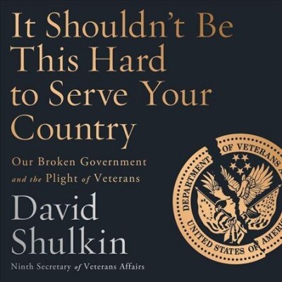 It Shouldnt Be This Hard to Serve Your Country: Our Broken Government and the Plight of Veterans (Audio CD, Library)