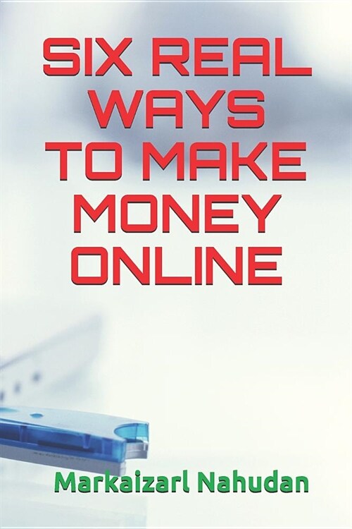 Six Real Ways to Make Money Online (Paperback)