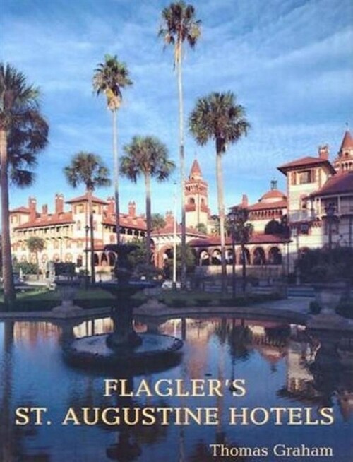 Flaglers St. Augustine Hotels: The Ponce de Leon, the Alcazar, and the Casa Monica (Other)
