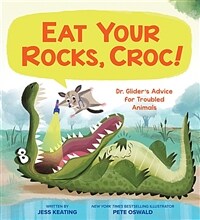 Eat Your Rocks, Croc!: Dr. Glider's Advice for Troubled Animals, Volume 1 (Hardcover)