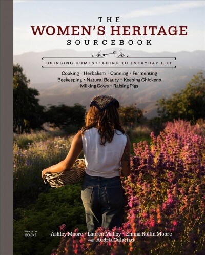 The Womens Heritage Sourcebook: Bringing Homesteading to Everyday Life (Hardcover)