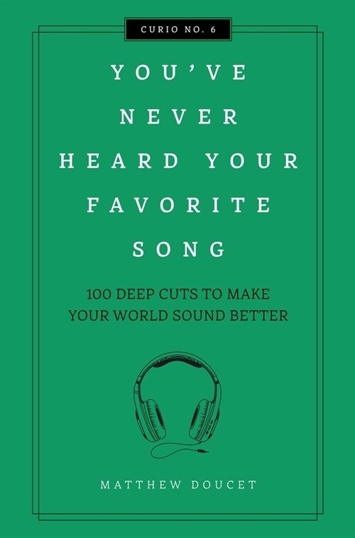 Youve Never Heard Your Favorite Song: 100 Deep Cuts to Make Your World Sound Better (Hardcover)