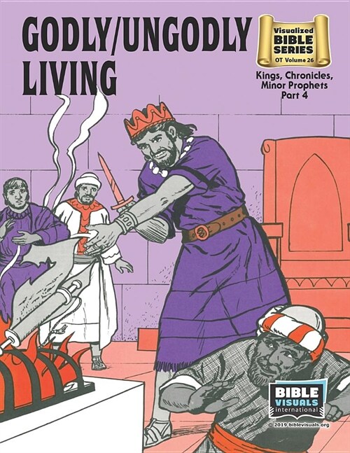 Godly / Ungodly Living: Old Testament Volume 26: Kings, Chronicles, Minor Prophets, Part 4 (Paperback)