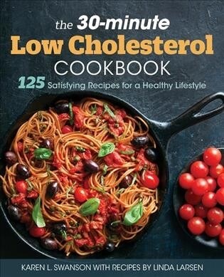 The 30-Minute Low Cholesterol Cookbook: 125 Satisfying Recipes for a Healthy Lifestyle (Paperback)