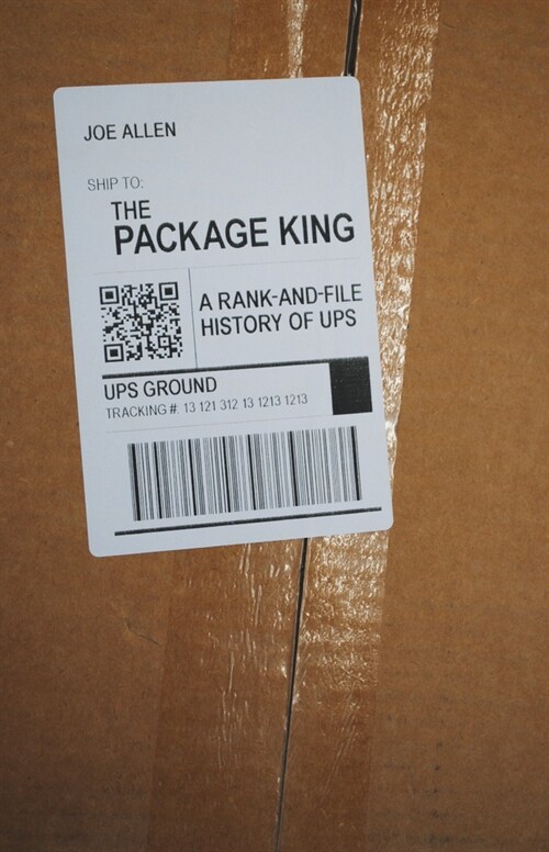 The Package King: A Rank and File History of Ups (Paperback)