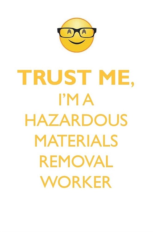 TRUST ME, IM A HAZARDOUS MATERIALS REMOVAL WORKER AFFIRMATIONS WORKBOOK Positive Affirmations Workbook. Includes: Mentoring Questions, Guidance, Supp (Paperback)