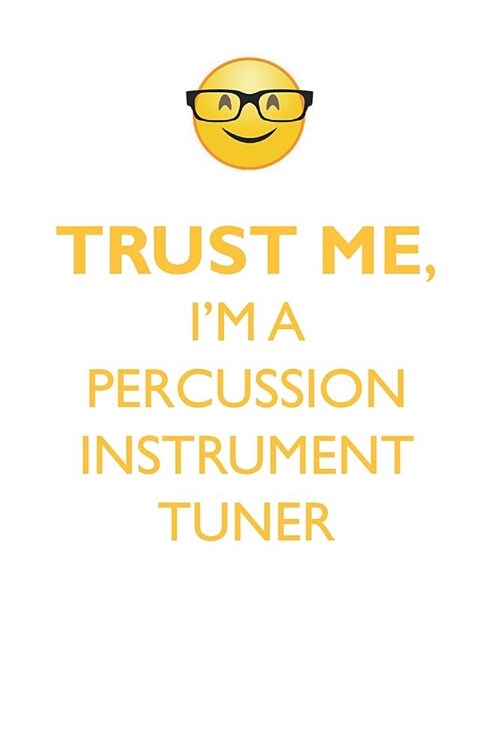 TRUST ME, IM A PERCUSSION INSTRUMENT TUNER AFFIRMATIONS WORKBOOK Positive Affirmations Workbook. Includes: Mentoring Questions, Guidance, Supporting (Paperback)