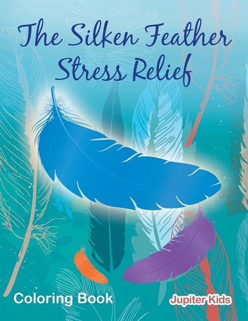 The Silken Feather Stress Relief Coloring Book (Paperback)