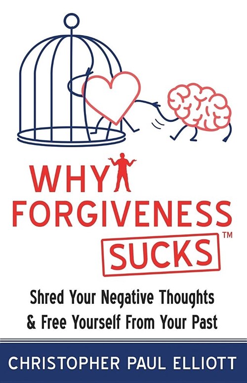 Why Forgiveness Sucks(TM): Shred Your Negative Thoughts & Free Yourself from Your Past (Paperback)