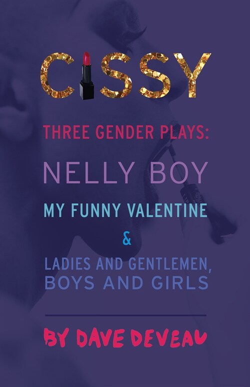 Cissy: Three Gender Plays: Nelly Boy, My Funny Valentine, and Ladies and Gentlemen, Boys and Girls (Paperback)