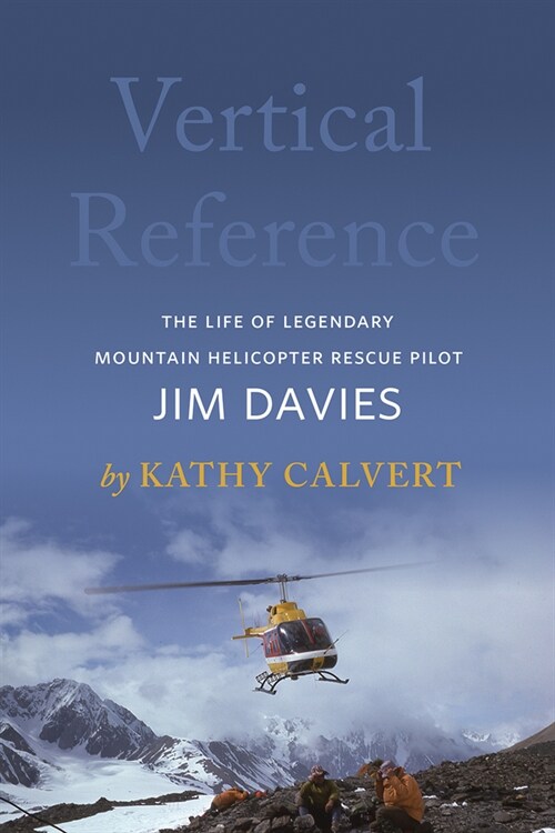 Vertical Reference: The Life of Legendary Mountain Helicopter Rescue Pilot Jim Davies (Paperback)