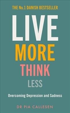 Live More Think Less : Overcoming Depression and Sadness with Metacognitive Therapy (Paperback)