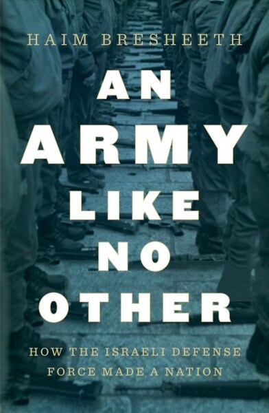 An Army Like No Other : How the Israel Defense Force Made a Nation (Hardcover)