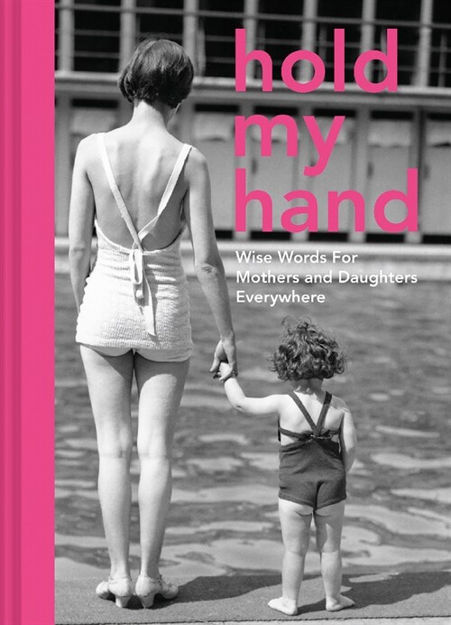 Hold My Hand : Wise words for mothers and daughters everywhere (Hardcover)