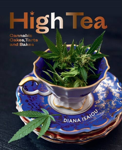 High Tea: Cannabis Cakes, Tarts and Bakes (Hardcover)