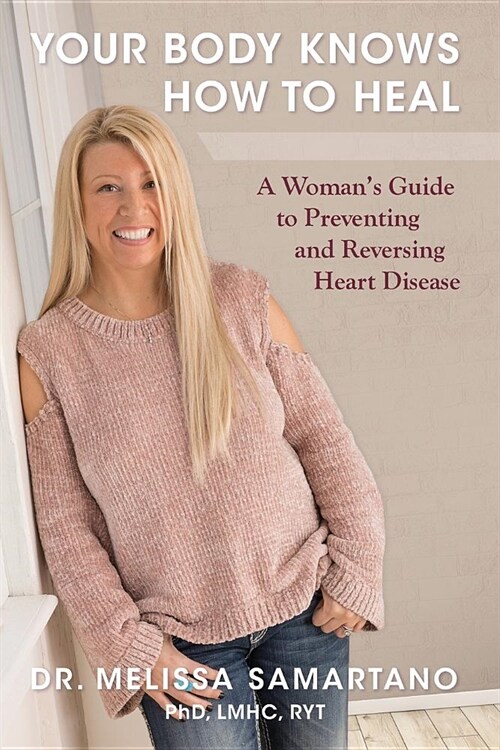Your Body Knows How to Heal: A Womans Guide to Preventing and Reversing Heart Disease (Paperback)