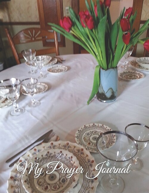 My Prayer Journal - Dining Room Table, Antique China and Crystal: A Daily Guide to Prayer and Thanksgiving (Paperback)