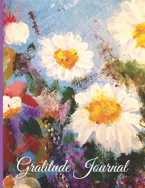 Gratitude Journal Acrylic Painting of Daisies in Meadow: 8.5 X 11 with with 100 Lightly Lined Pages, Beautiful Cover, for Positive Energy a Great Day (Paperback)