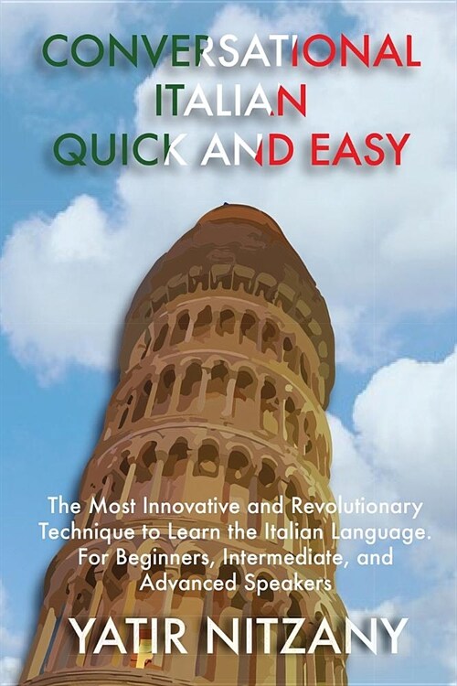 Conversational Italian Quick and Easy: The Most Innovative and Revolutionary Technique to Learn the Italian Language. For Beginners, Intermediate, and (Paperback)