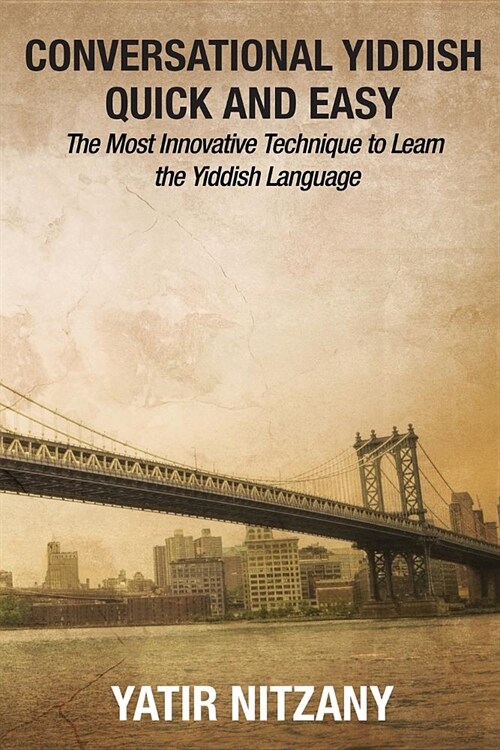 Conversational Yiddish Quick and Easy: The Most Innovative Technique to Learn the Yiddish Language (Paperback)