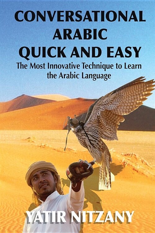 Conversational Arabic Quick and Easy: The Most Innovative Technique to Learn and Study the Classical Arabic Language. (Paperback)