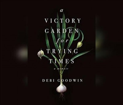 A Victory Garden for Trying Times (Audio CD)