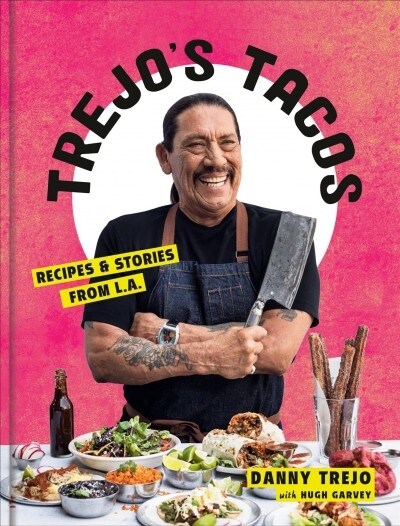 Trejos Tacos: Recipes and Stories from L.A.: A Cookbook (Hardcover)
