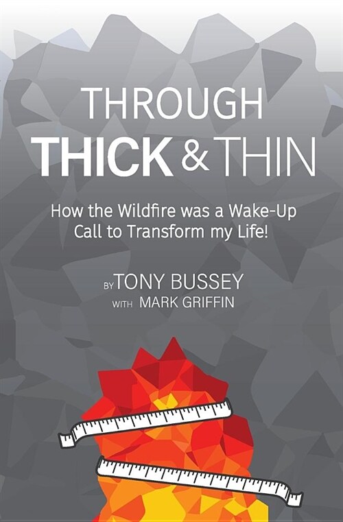 Through Thick & Thin: How the Wildfire was a Wake-Up Call to Transform my Life! (Paperback)