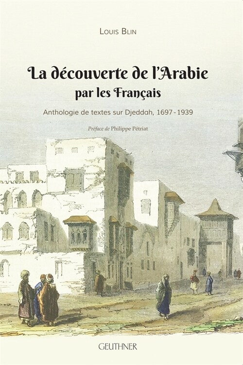 La Decouverte de lArabie Par Les Francais: Anthologie de Textes Sur Djeddah, 1697-1939 (Paperback)