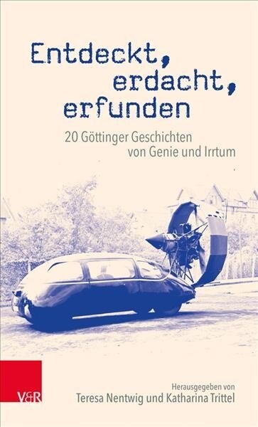 Entdeckt, Erdacht, Erfunden: 20 Gottinger Geschichten Von Genie Und Irrtum (Paperback)