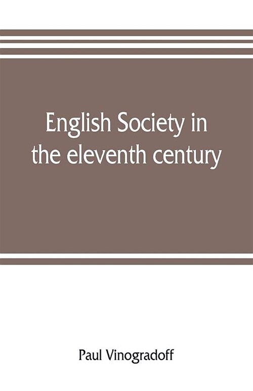 English society in the eleventh century; essays in English mediaeval history (Paperback)