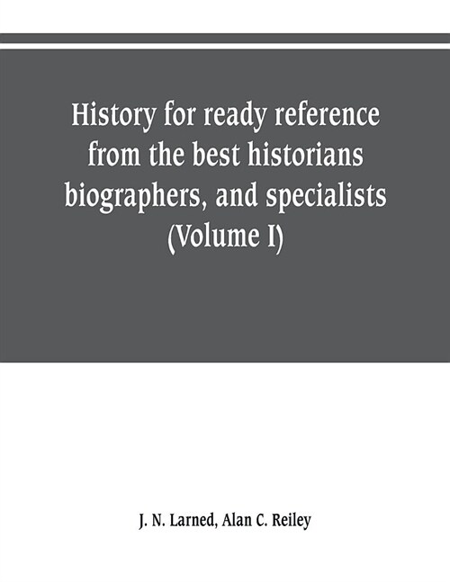 History for ready reference, from the best historians, biographers, and specialists: their own words in a complete system of history for all uses, ext (Paperback)