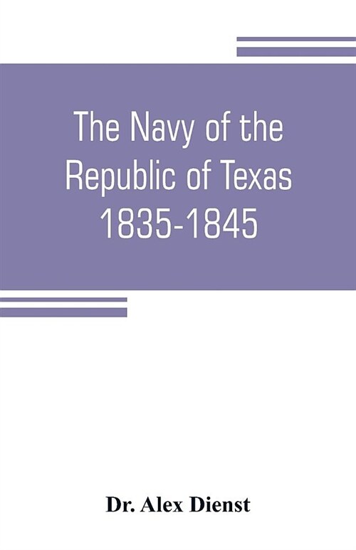 The Navy of the Republic of Texas, 1835-1845 (Paperback)